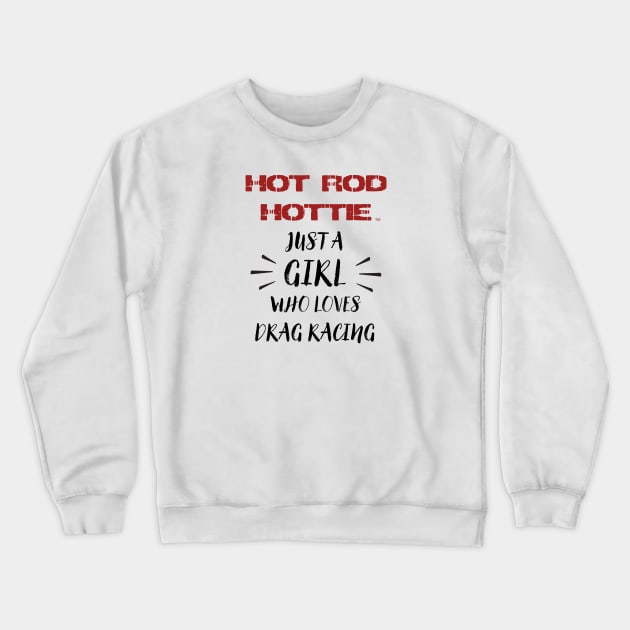 Hot Rod Hottie, Love for Drag Racing Crewneck Sweatshirt by Morrissey OC